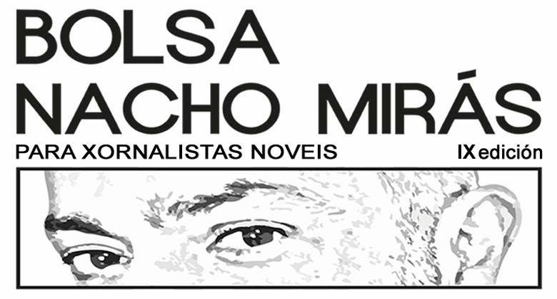 "IX Beca Nacho Mirás" para periodistas noveles.